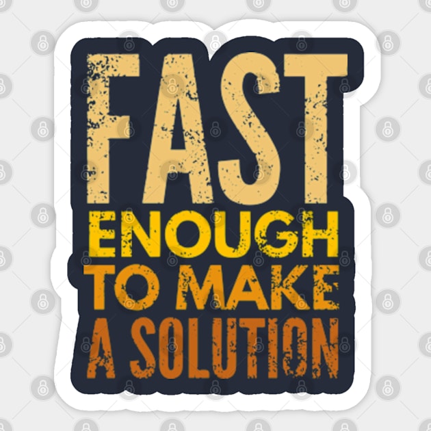 Fast Enough To Make A Solution Sticker by Worldengine